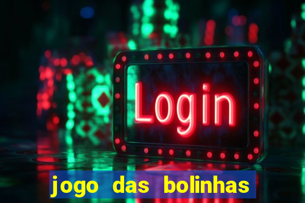 jogo das bolinhas que da dinheiro