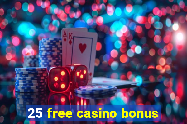 25 free casino bonus