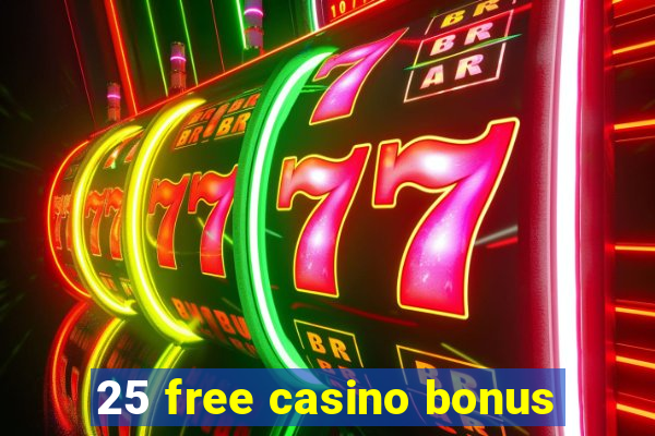 25 free casino bonus