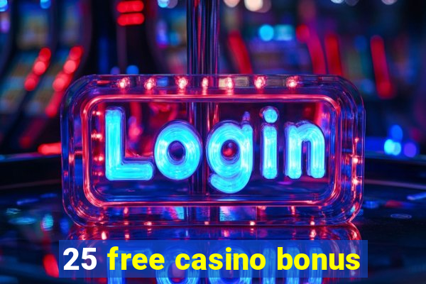 25 free casino bonus