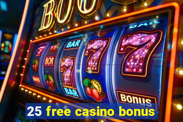 25 free casino bonus