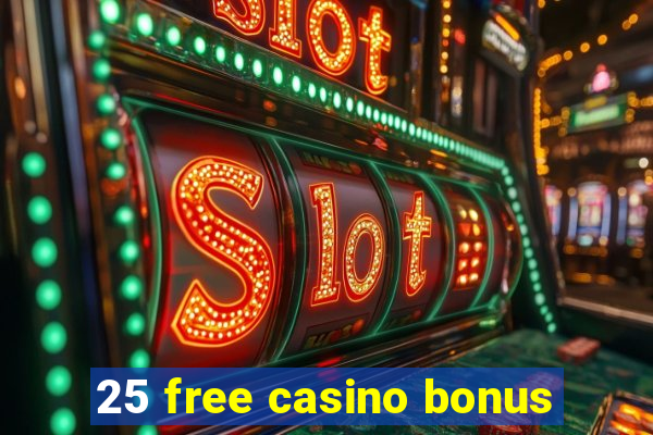 25 free casino bonus