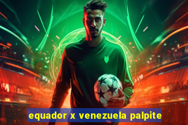 equador x venezuela palpite