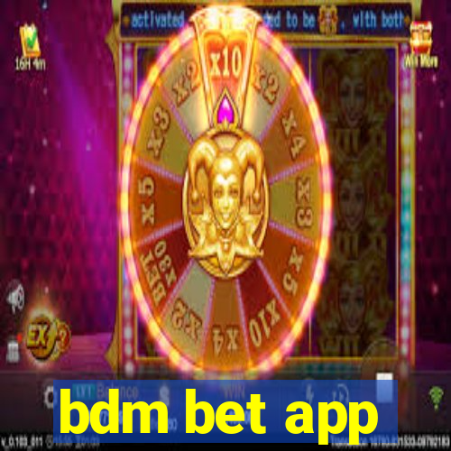 bdm bet app