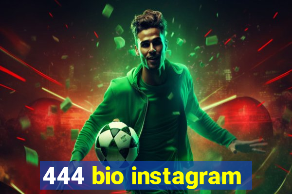 444 bio instagram