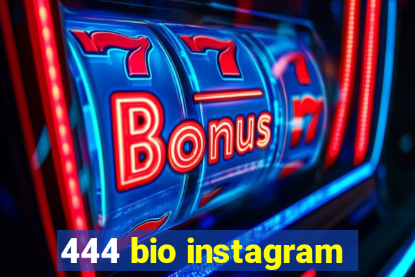 444 bio instagram