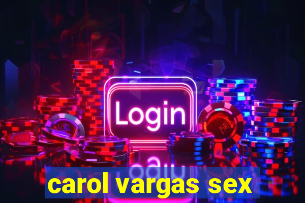 carol vargas sex