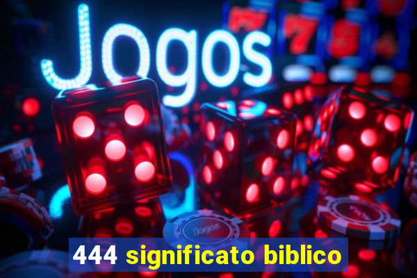 444 significato biblico