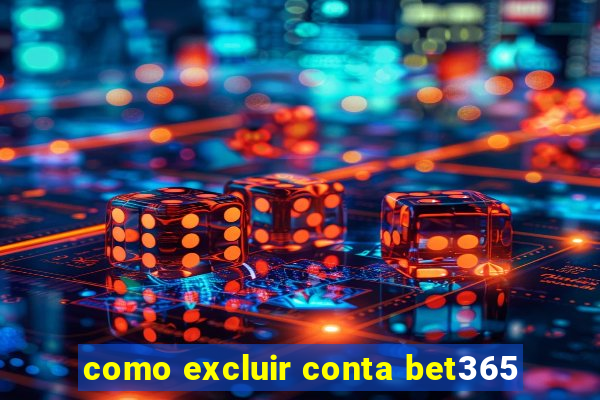 como excluir conta bet365