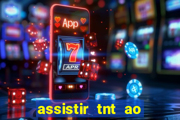 assistir tnt ao vivo gratis online