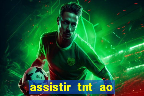 assistir tnt ao vivo gratis online