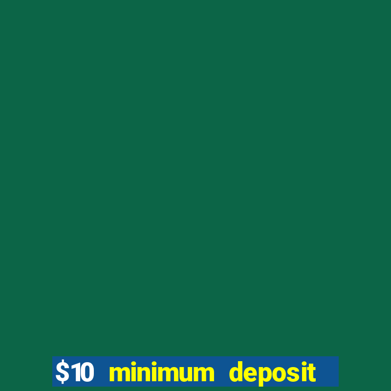 $10 minimum deposit casino nz 2021