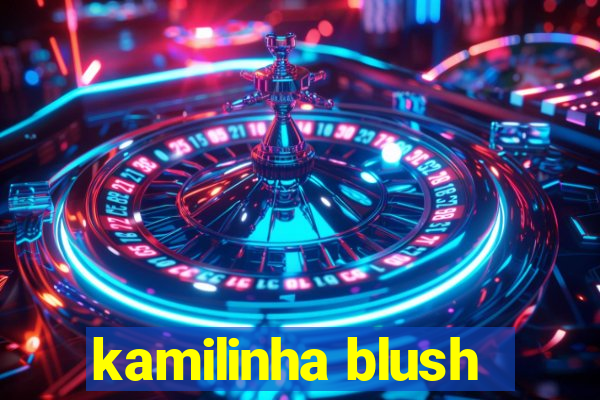 kamilinha blush