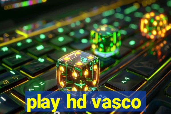 play hd vasco