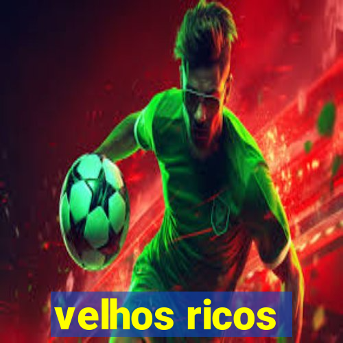 velhos ricos