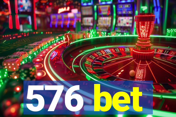 576 bet