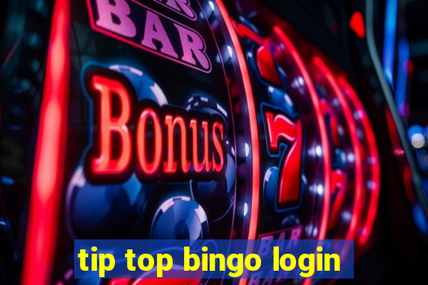 tip top bingo login