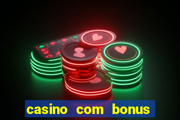 casino com bonus no cadastro sem deposito