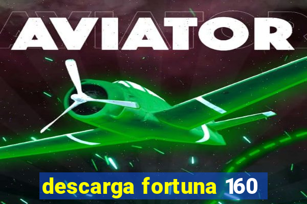 descarga fortuna 160