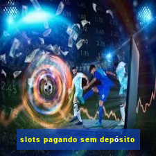 slots pagando sem depósito