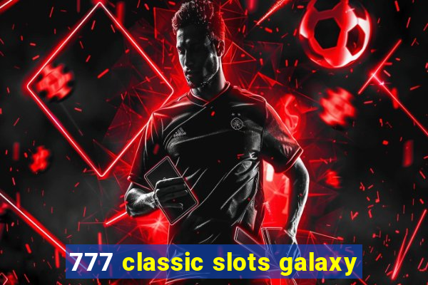 777 classic slots galaxy