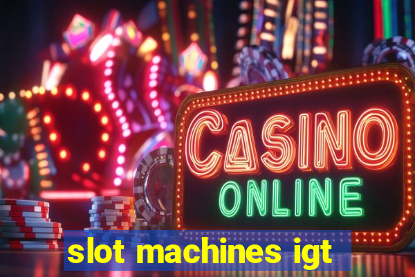 slot machines igt