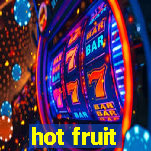 hot fruit