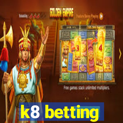 k8 betting