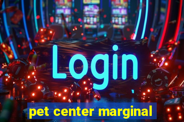 pet center marginal