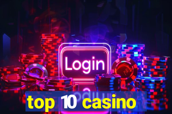 top 10 casino