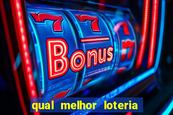 qual melhor loteria para jogar