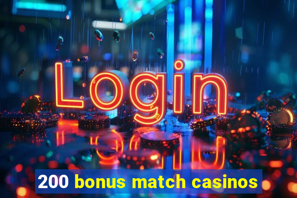 200 bonus match casinos