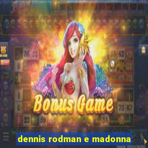 dennis rodman e madonna