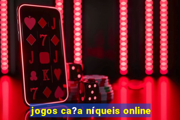 jogos ca?a níqueis online