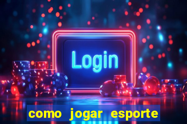 como jogar esporte da sorte