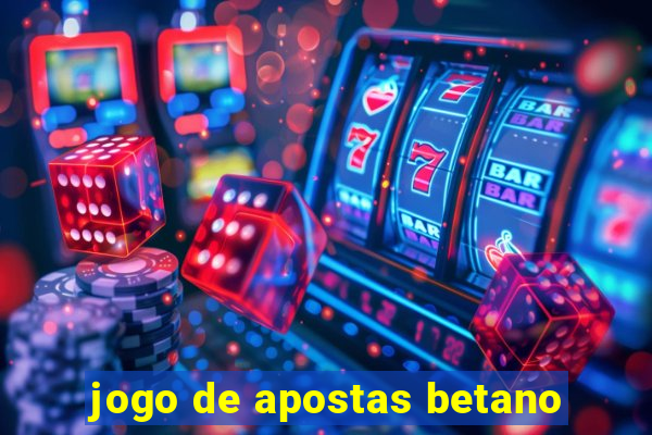 jogo de apostas betano