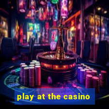 play at the casino