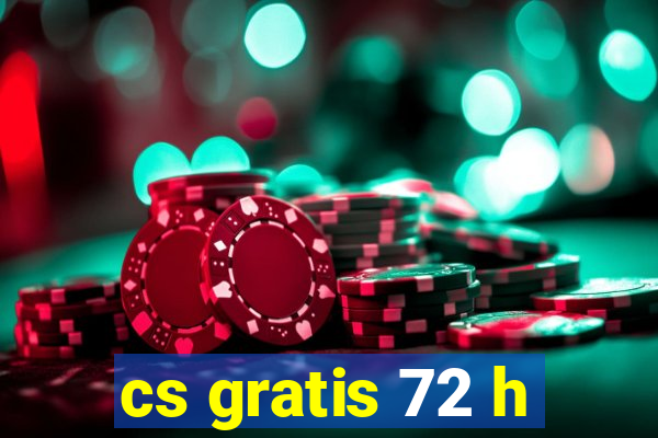 cs gratis 72 h