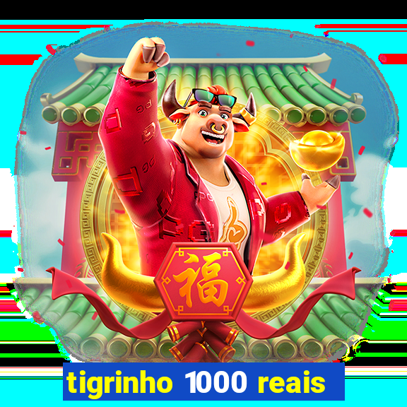 tigrinho 1000 reais