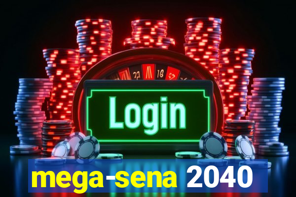 mega-sena 2040