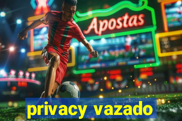 privacy vazado