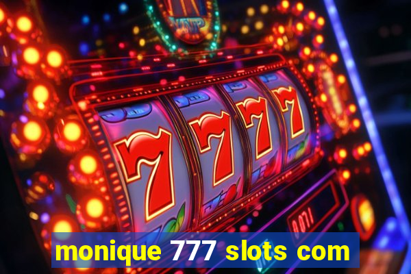 monique 777 slots com