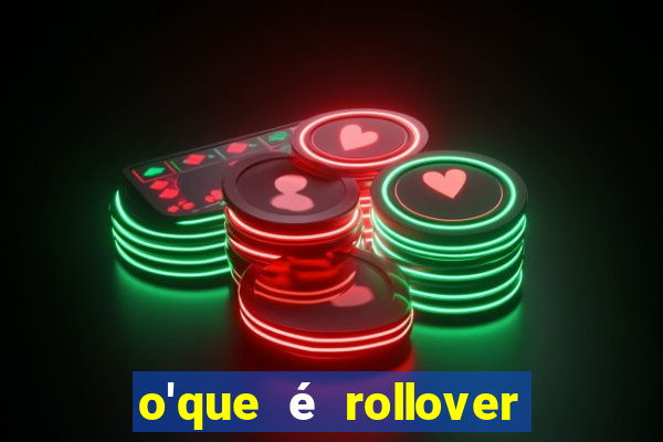 o'que é rollover no jogo