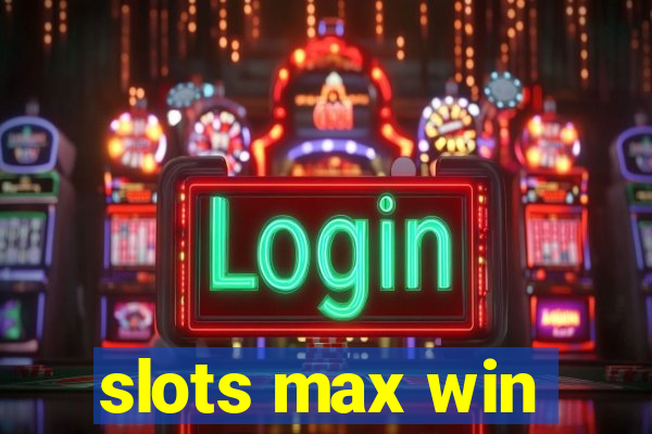 slots max win