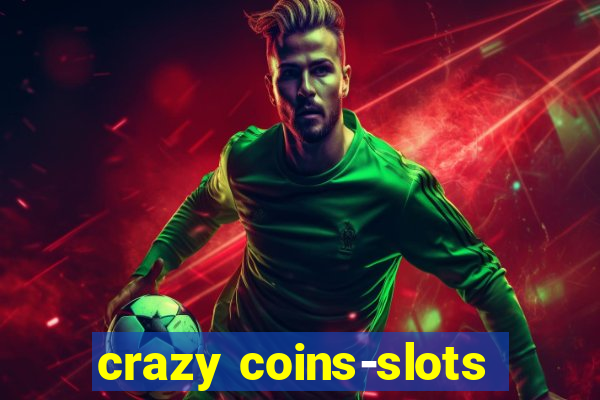 crazy coins-slots