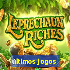 últimos jogos