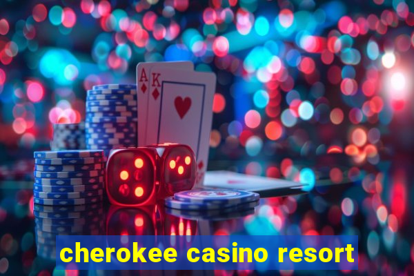 cherokee casino resort