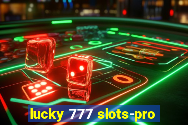 lucky 777 slots-pro