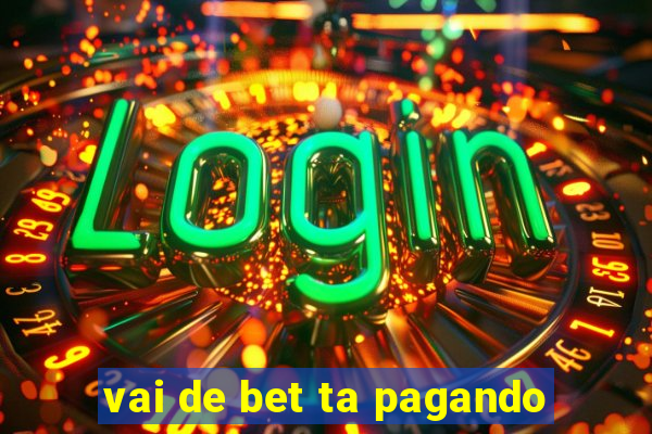 vai de bet ta pagando