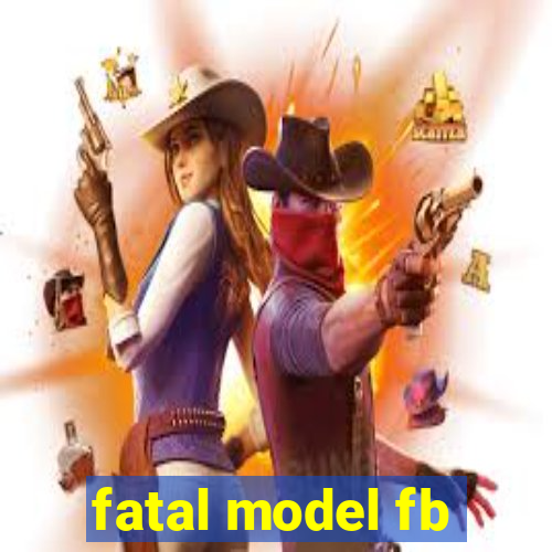 fatal model fb